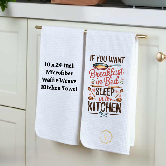 If You Want breakfast in bed Sleep in the kitchen. Kitchen Towel Microfiber Waffle Weave 16×24 in Sublimation Print (Copy)