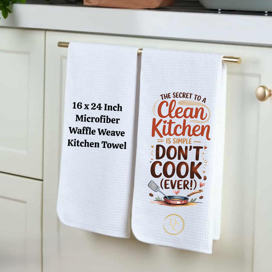 The secret to a clean kitchen is DON'T COOK EVER Kitchen Towel Microfiber Waffle Weave 16×24 in Sublimation Print