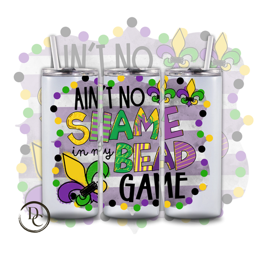 AIN'T NOO SHAME IN THE BEAD GAME Mardi Gras 20 oz Custom Sublimation Tumbler Stainless Steel 1