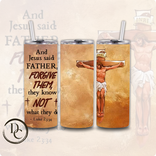 And Jesus Said Father Forgive Them They Know not what they do Luke 23:34 Religious 20 oz Custom Sublimation Tumbler Stainless Steel Insulated
