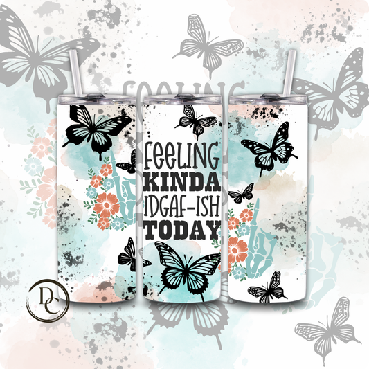Feeling Kinda IDGAF ISH TODAY Affirmation Sarcasm 20 oz Custom Sublimation Tumbler Stainless Steel #23