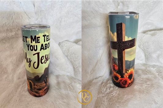 Let Me Tell you about my Jesus Clearance Custom Sublimation Tumbler #17