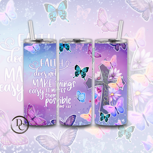 Faith Does Not Make Things easy it Makes Them Possible 20 oz Custom Sublimation Tumbler Stainless Steel Insulated  