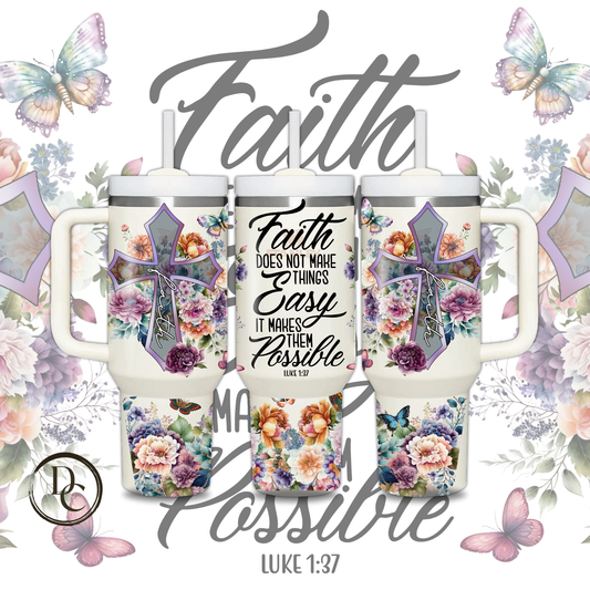 Faith Does Not Make Things Easy It Makes Them Possible 30 oz & 40oz Custom Sublimation Tumbler Stainless Steel Insulated 