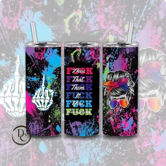 Fuck This That Them It You Everything 20 oz Custom Sublimation Tumbler Stainless Steel 7
