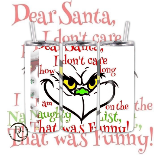 Dear Santa Grinch 20 oz Custom Sublimation Tumbler Stainless Steel # 14