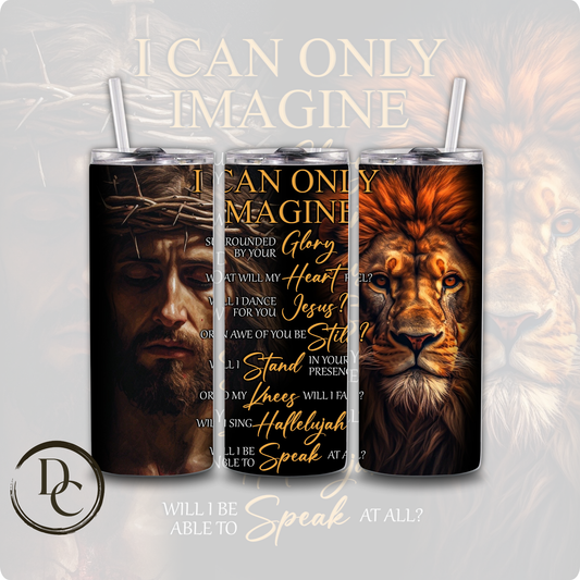 I can only Imagine Surround by your Glory
20 oz Custom Sublimation Tumbler Stainless Steel Insulated 