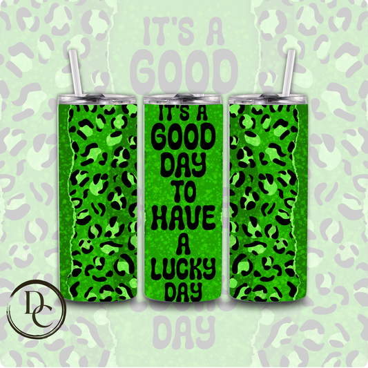 It's A good Day To Have a Lucky Day 20 Oz Tumber