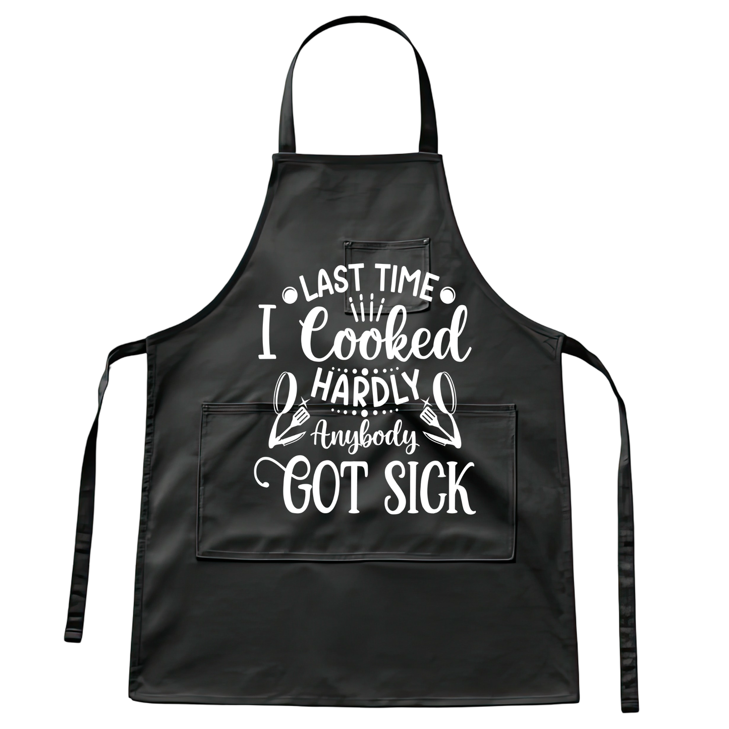 last time i cooked Hardly anybody got sick