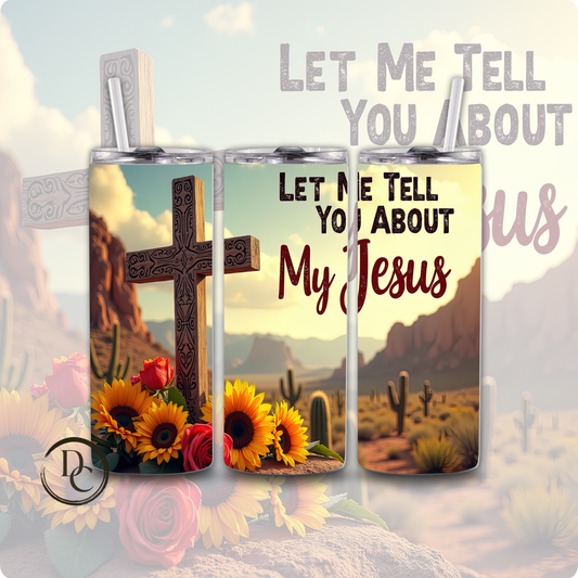 Tell me you about my Jesus20 oz Custom Sublimation Tumbler Stainless Steel