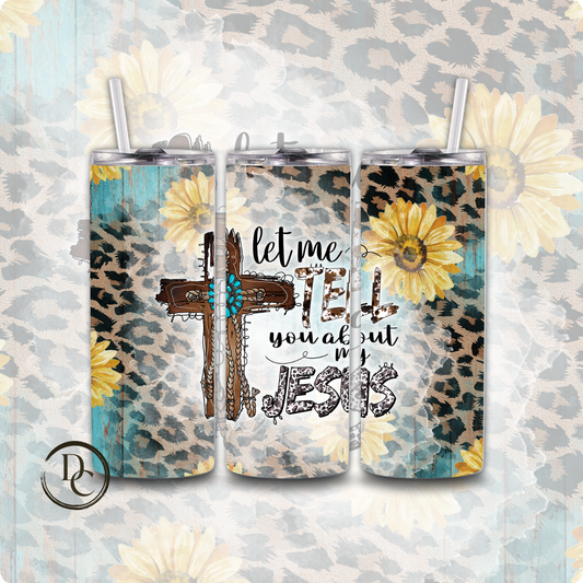 Let Me Tell You about my Jesus 20 oz Custom Sublimation Tumbler Stainless Steel