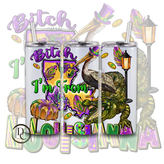 Bitch I'm From Louisiana Mardi Gras 20 oz Custom Sublimation Tumbler Stainless Steel 1