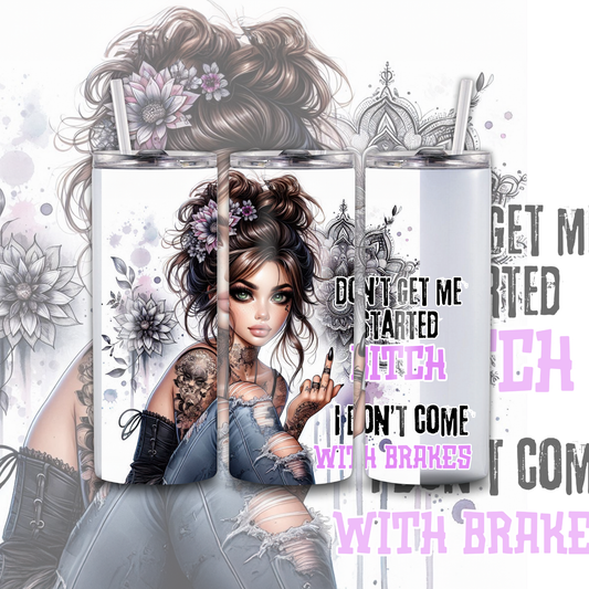 Don't Get Me Started Bitch I don't Come With Brakes 20 oz Custom Sublimation Tumbler Stainless Steel 14