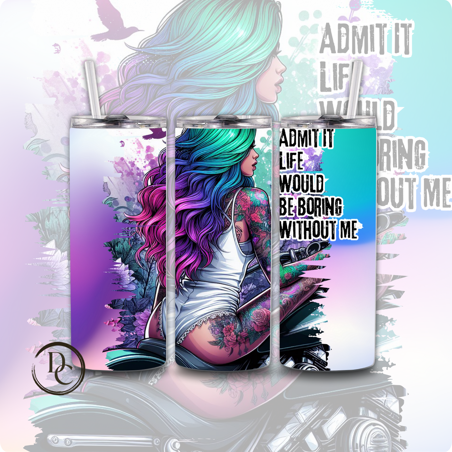 ADMIT it LIFE WOULD be boring WITHOUT ME Sarcasm 20 oz Custom Sublimation Tumbler
