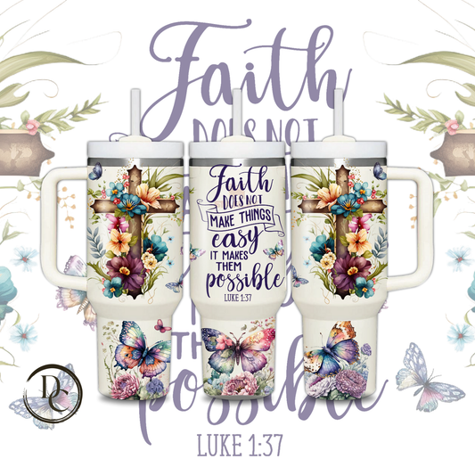 Faith Does Not Make Things Easy It makes them Possible 30 oz & 40oz Custom Sublimation Tumbler Stainless Steel Insulated  